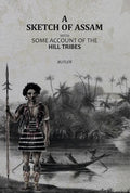 A Sketch of Assam: with some account of the Hill Tribes - Gyan Books
