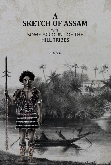 A Sketch of Assam: with some account of the Hill Tribes - Gyan Books