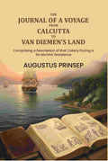 The Journal of a Voyage from Calcutta to Van Diemen's Land: Comprising a Description of that Colony During a Six Months' Residence - Gyan Books
