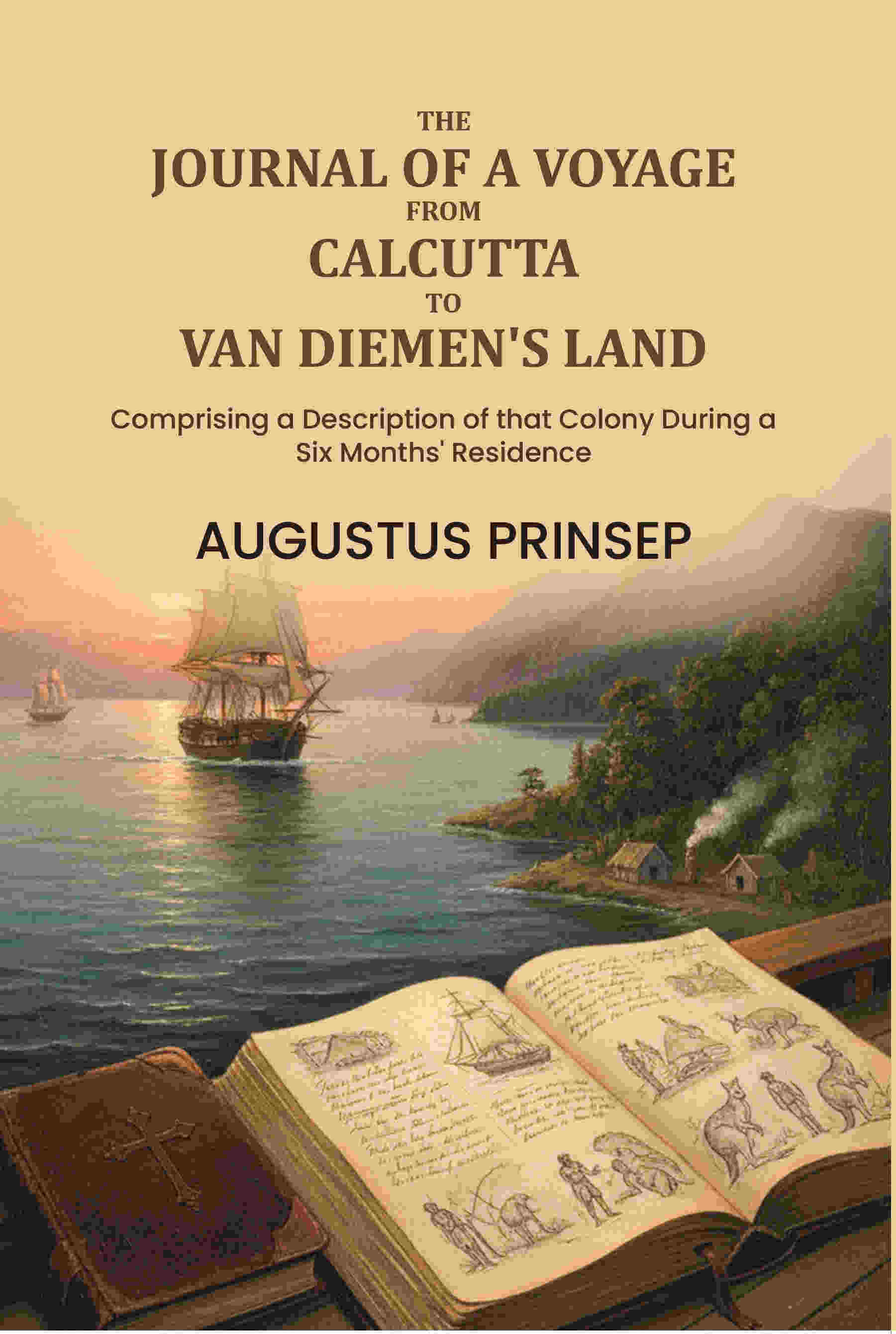 The Journal of a Voyage from Calcutta to Van Diemen's Land: Comprising a Description of that Colony During a Six Months' Residence - Gyan Books