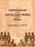 A compendium of the castes and tribes found in India - Gyan Books