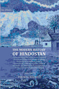 The Modern History of Hindostan: Comprehending That of the Greek Empire of Bactria, and Other Great Asiatic Kingdoms, Bordering on its Western Frontier. Commencing at the Period of the Death of Alexander, and Intended to be Brought Down to the Close of th