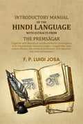 Introductory manual of the Hindi language with extracts from the Premsâgar: Together with technical vocabularies for theologians and missionaries, lawyers, judges, magistrates and police officers, the medical profession and dispensers, and interpreters. -