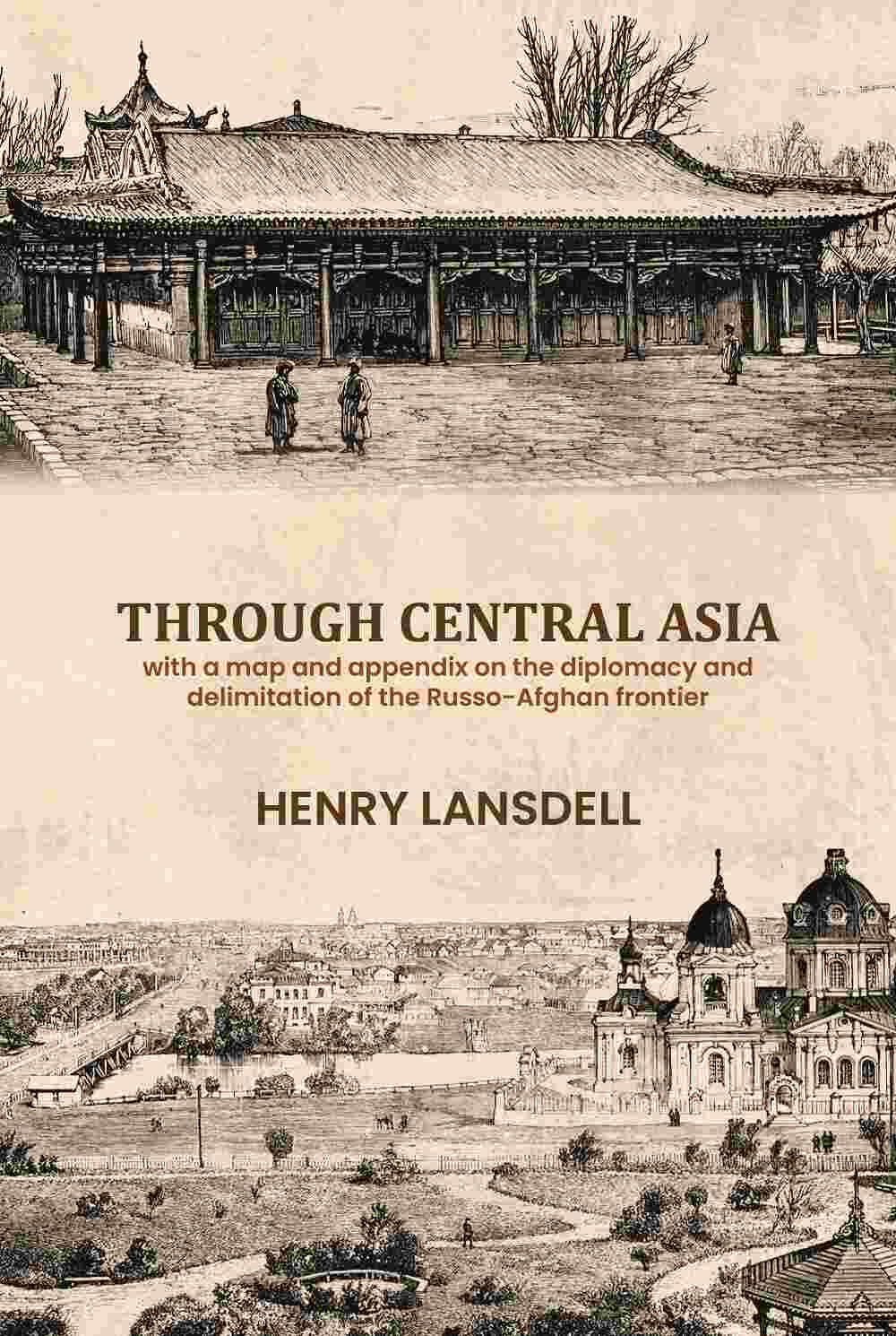 Through Central Asia: With A Map And Appendix On The Diplomacy And Delimitation Of The Russo-Afghan Frontier - Gyan Books