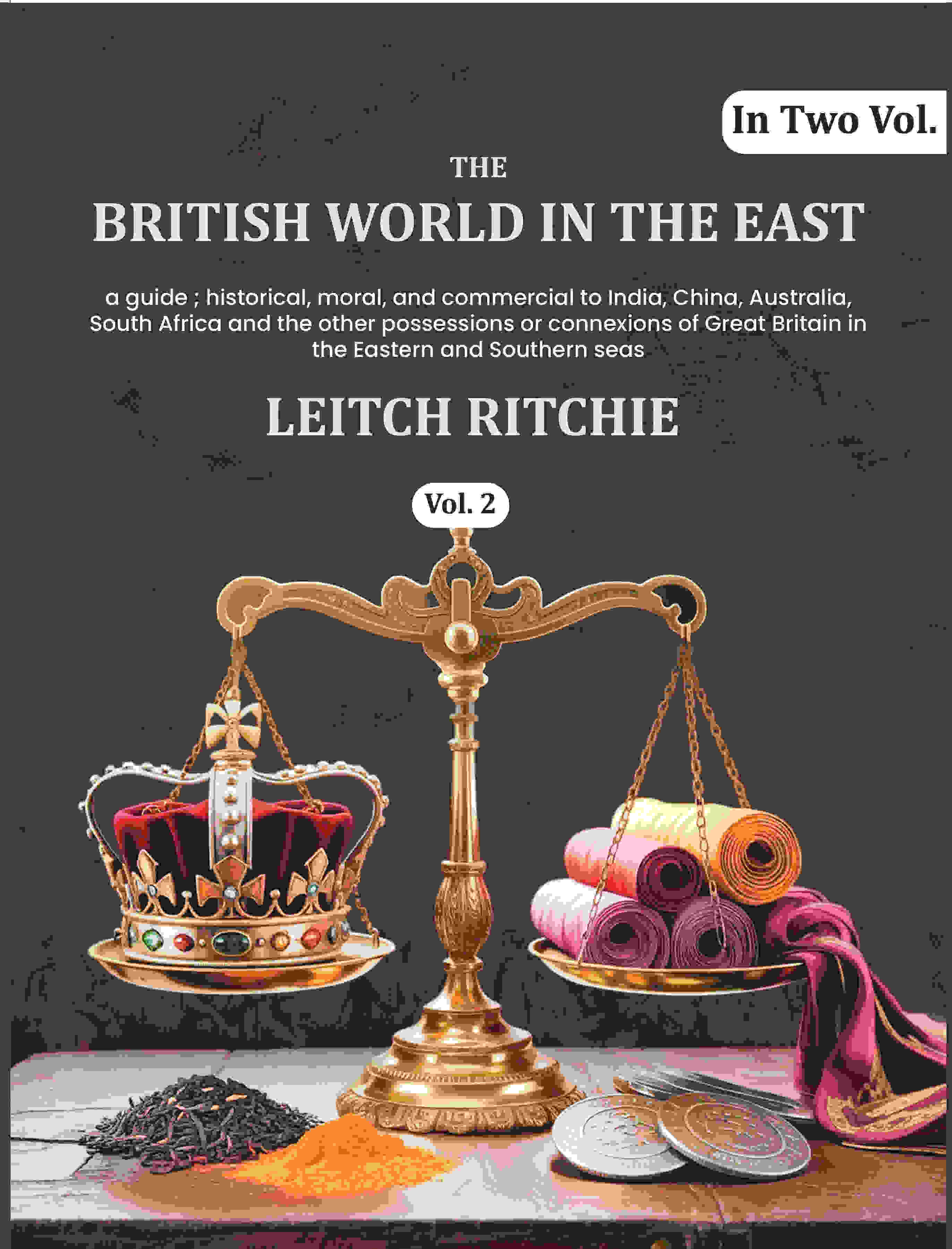 The British world in the East: a guide ; historical, moral, and commercial to India, China, Australia, South Africa and the other possessions or connexions of Great Britain in the Eastern and Southern seas (1st) - Gyan Books