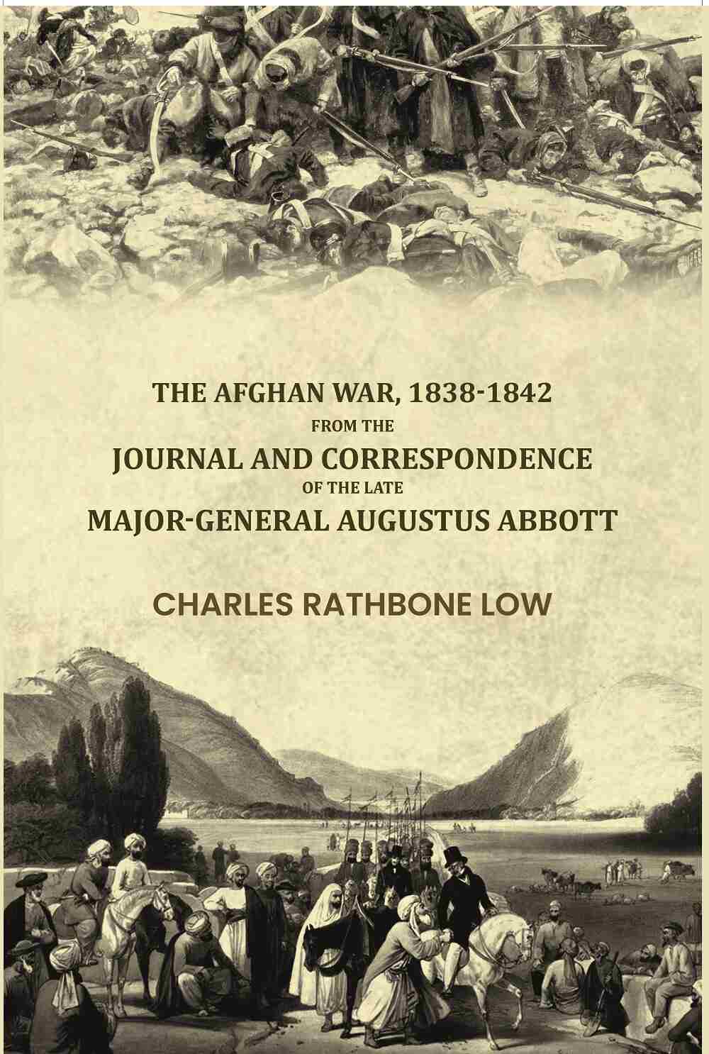 The Afghan War, 1838-1842: From The Journal And Correspondence Of The Late Major-General Augustus Abbott - Gyan Books