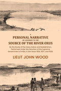 A Personal Narrative of a Journey to the Source of the River Oxus: By the Route of the Indus, Kabul, and Badakhshan, Performed Under the Sanction of the Supreme Government of India, in the Years 1836, 1837, and 1838. - Gyan Books
