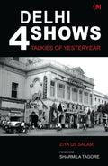 Delhi 4 Shows : Talkies Of Yesteryear by Ziya Us Salam - Om Books