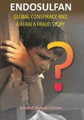 Endosulfan Global Conspiracy and a Kerala Fraud Story - Gyan Books