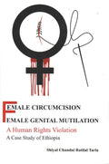 Female Circumcision Female Genital Mutilation a Human Rights Violation a Case Study of Ethiopia - Gyan Books