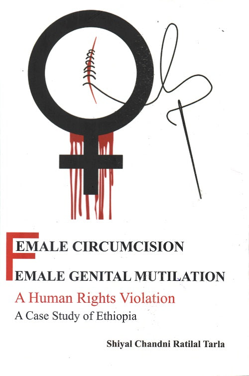 Female Circumcision Female Genital Mutilation a Human Rights Violation a Case Study of Ethiopia - Gyan Books