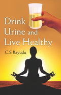 Drink Urine and Live Healthy - Gyan Books