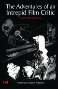 The Adventures of an Intrepid Film Critic by Anna MM Vetticad - Om Books