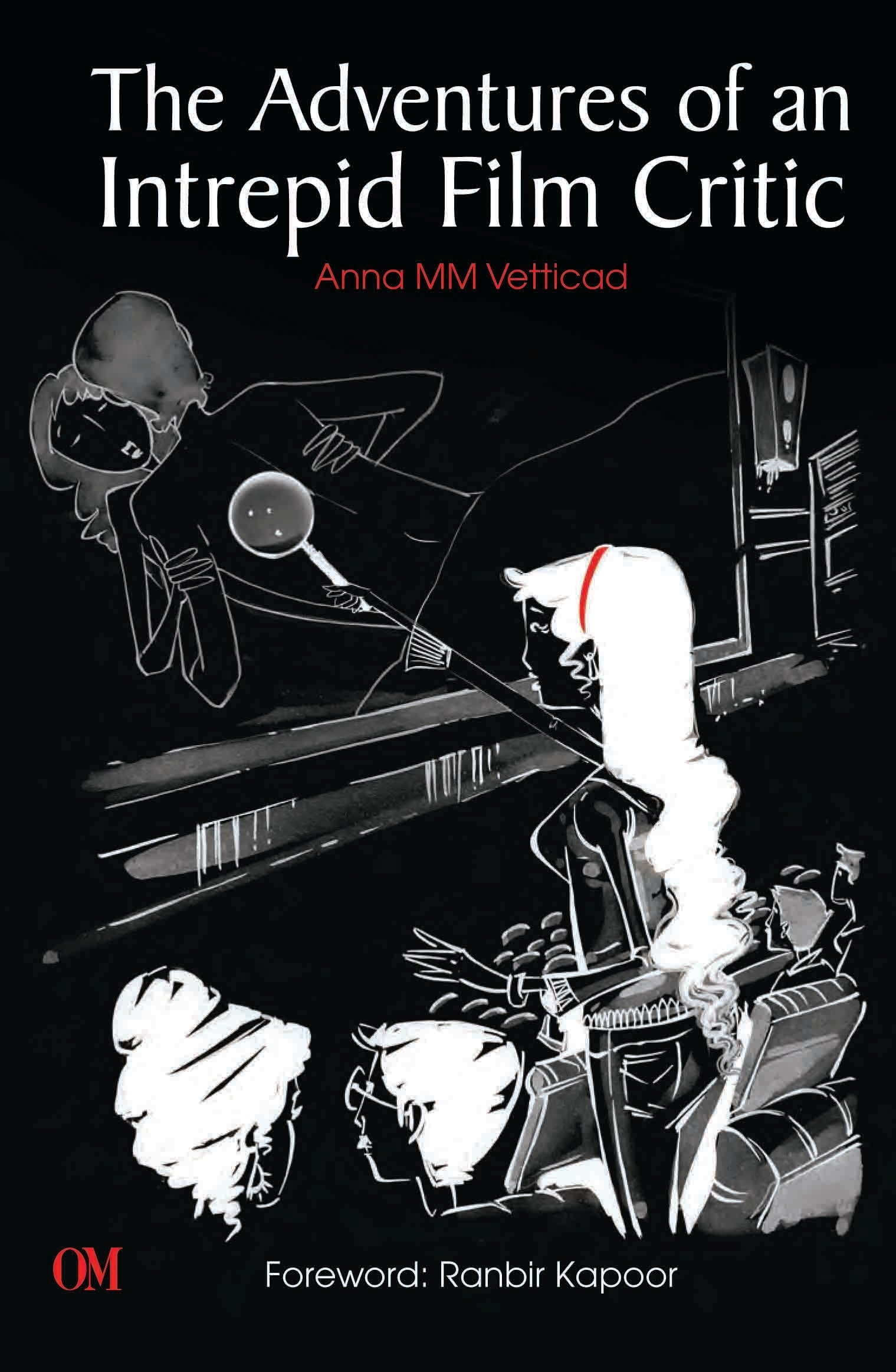 The Adventures of an Intrepid Film Critic by Anna MM Vetticad - Om Books