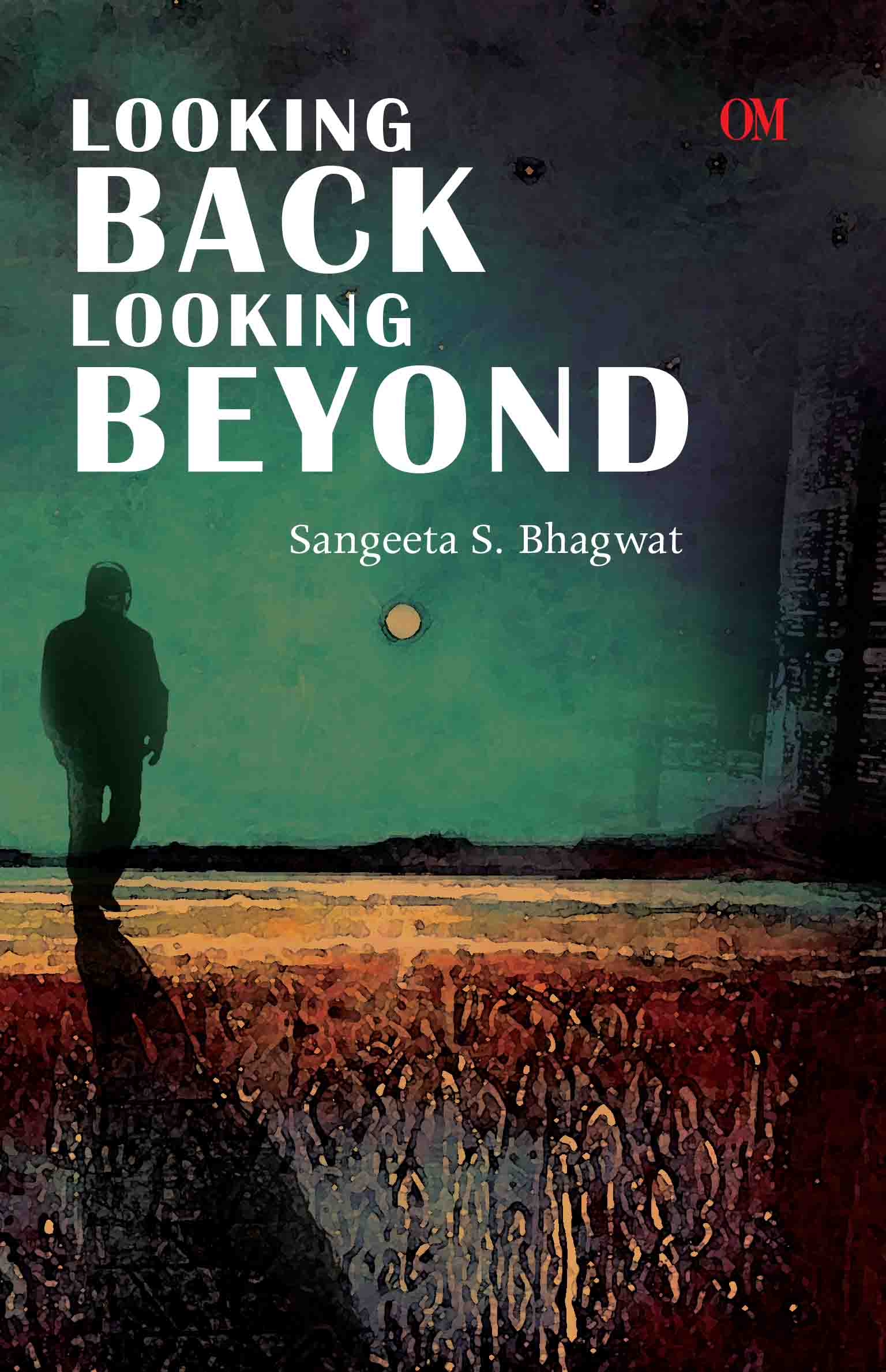 Looking Back Looking Beyond by Sangeeta S Bhagwat - Om Books