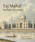 Taj Mahal : Multiple Narratives by Amita Baig, Rahul Mehrotra - Om Books