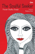 The Soulful Seeker by Punam Chadha-Joseph - Om Books
