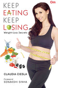 Keep Eating Keep Losing : Weight-Loss Secrets by Claudia Ciesla - Om Books