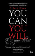 You Can You Will, It's Your Choice! by Arfeen Khan - Om Books