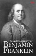 The Autobiography of Benjamin Franklin by Benjamin Franklin - Om Books