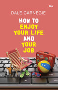 Dale Carnegie : How to Enjoy Your Life and Your Job by Dale Carnegie - Om Books