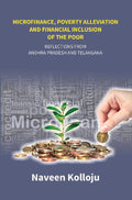 Microfinance, Poverty Alleviation and Financial Inclusion of the Poor: Reflections From Andhra Pradesh and Telangana - Gyan Books