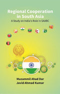 Regional Cooperation in South Asia: a Study On India’S Role in Saarc - Gyan Books