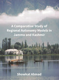 A Comparative Study of Regional Autonomy Models in Jammu and Kashmir - Gyan Books
