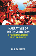 Narratives of Deconstruction: a Postcolonial Study of Select Dalit Novels - Gyan Books