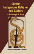 Chothe Indigenous Religion and Culture: a Sociological Study Vol. 2nd - Gyan Books