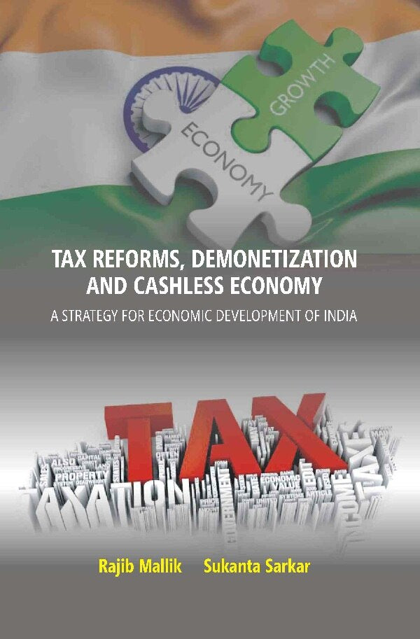 Tax Reforms, Demonitization And Cashless Economy: A Strategy For Economic Development Of India - Gyan Books