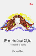 When the Soul Sighs : A collection of Poems by Carissa Nair - Om Books