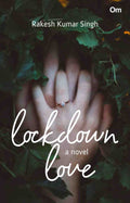 Lockdown Love : A Tale of Commitment and Duty by Rakesh Kumar Singh - Om Books