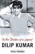 Dilip Kumar : In the Shadow of a Legend by Faisal Farooqui - Om Books