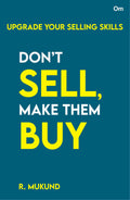 Don't Sell Make them Buy : Upgrade Your Selling Skills by R. Mukund - Om Books