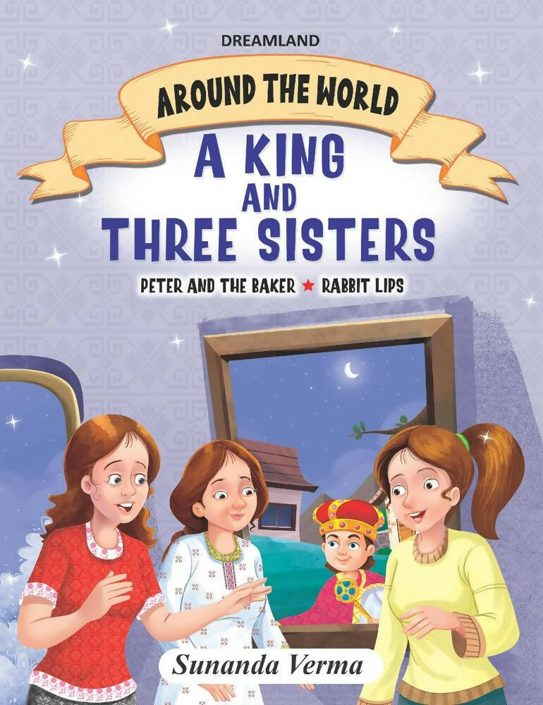 Dreamland The King and Three Sisters - Around the World Stories for Children Age 4 - 7 Years