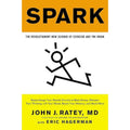 Spark: The Revolutionary New Science of Exercise and the Brain by John J. Ratey MD