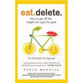 Eat Delete: How to Get Off the Weight Loss Cycle for Good by Pooja Makhija