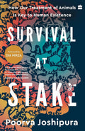 Survival at Stake : How Our Treatment of Animals Is Key to Human Existence by Poorva Joshipura