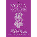 Yoga Mythology: 64 Asanas and Their Stories by Devdutt Pattanaik & Matthew Rulli