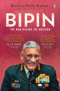 Bipin: The Man Behind the Uniform by Rachna Bisht Rawat